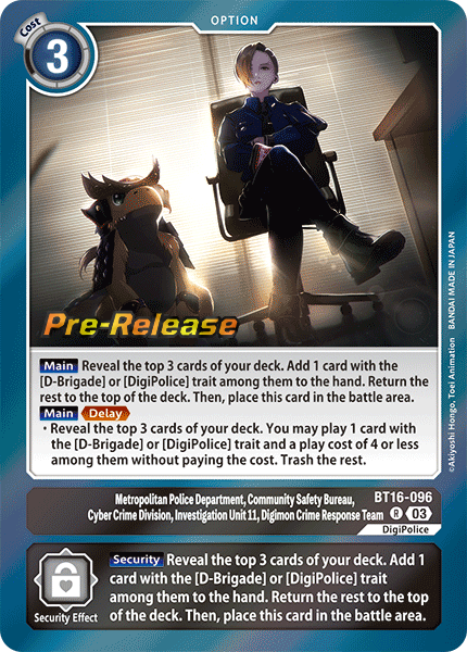 Metropolitan Police Department, Community Safety Bureau, Cyber Crime Division, Investigation Unit 11, Digimon Crime Response Team BT16-096 [ Inglese / Giapponese ]